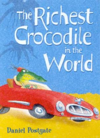 The Richest Crocodile In The World by Daniel Postgate