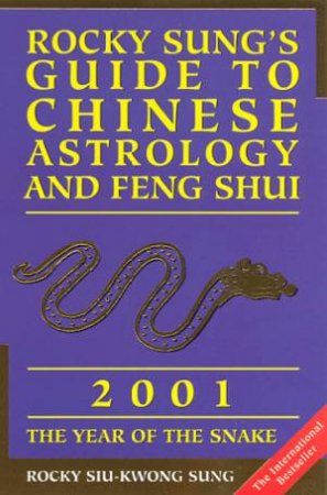 Rocky Sung's Guide To Chinese Astrology And Feng Shui 2001 by Rocky Siu-Kwong Sung