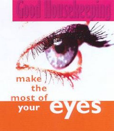 Good Housekeeping: Make The Most Of Your Eyes by Jo Glanville-Blackburn