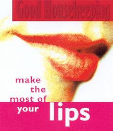 Good Housekeeping: Make The Most Of Your Lips by Jo Glanville-Blackburn