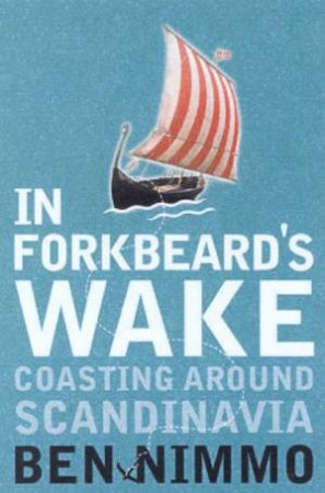 In Forkbeards Wake: Coasting Around Scandinavia by Ben Nimmo