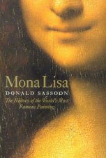 Mona Lisa The History Of The Worlds Most Famous Painting