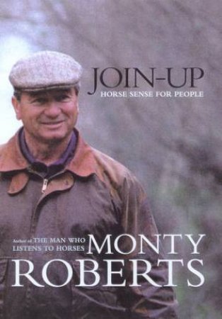 Join-Up: Horse Sense For People by Monty Roberts