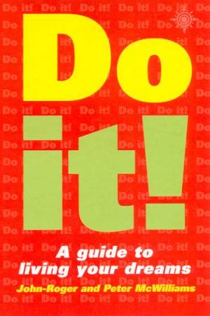 Do It!: A Guide To Living Your Dreams by John-Roger & Peter McWilliams