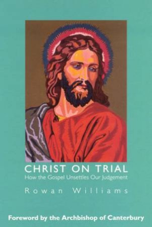 Christ On Trial by Rowan Williams