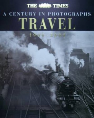 The Times: A Century In Photographs: Travel 1900-2000 by Various