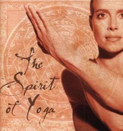 The Spirit Of Yoga by Cat De Rham & Michelle Gill