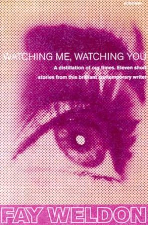 Watching Me Watching You by Fay Weldon