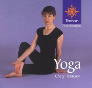 Thorsons First Directions: Yoga by Cheryl Isaacson