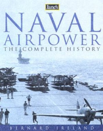 Jane's Naval Airpower: The Complete History by Bernard Ireland