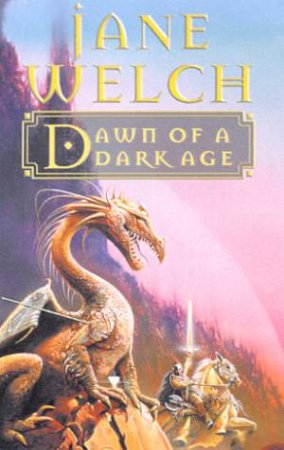 Dawn Of A Dark Age by Jane Welch