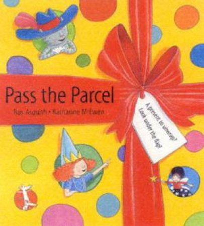 Pass The Parcel by Ros Asquith & Katharine McEwen