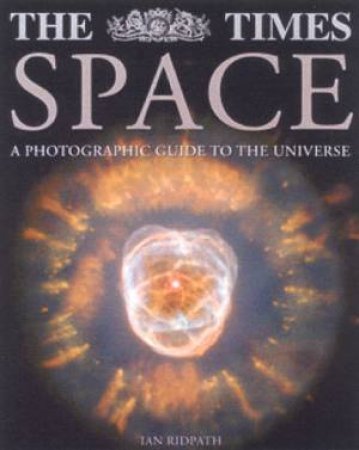 The Times Space: A Photographic Guide To The Universe by Ian Ridpath