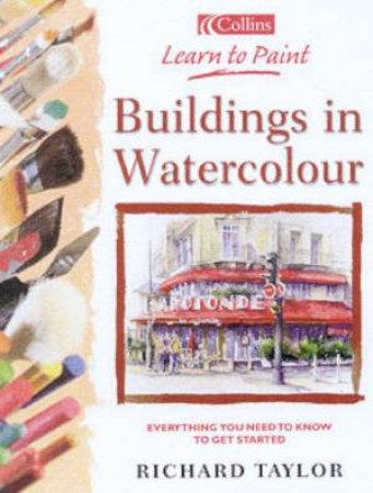 Collins Learn To Paint: Buildings In Watercolour by Richard Taylor