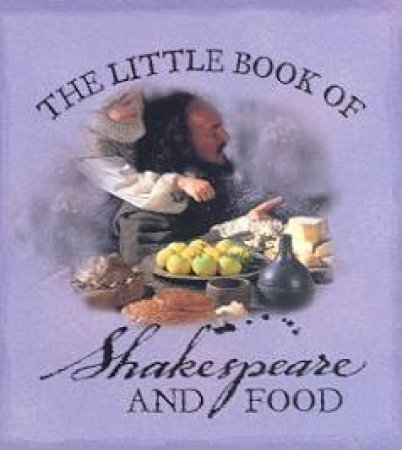 The Little Book Of Shakespeare And Food by Domenica de Rosa