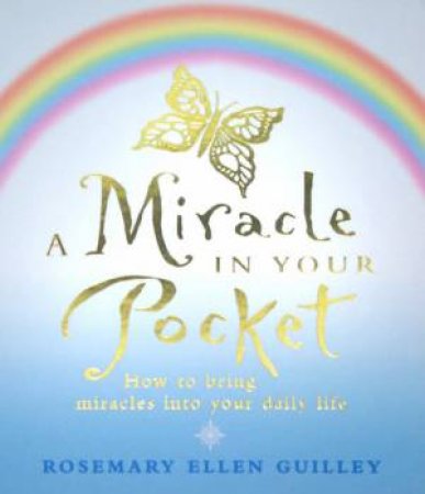 A Miracle In Your Pocket by Rosemary Ellen Guiley