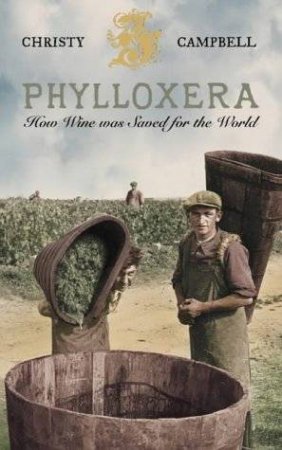 Phylloxera: How Wine Was Saved For The World by Christy Campbell