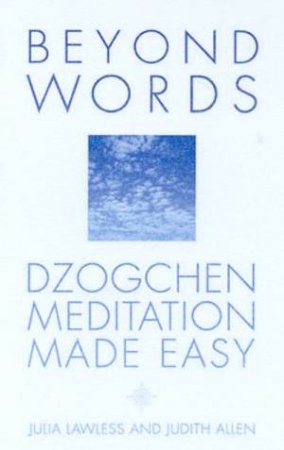 Beyond Words: Dzogchen Meditation Made Easy by Julia Lawless & Judith Allan