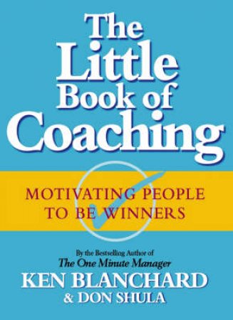 The Little Book Of Coaching by Ken Blanchard & Don Shula