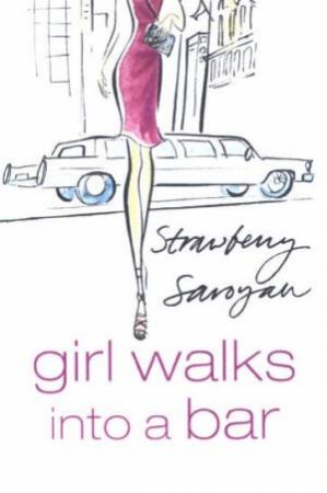 Girl Walks Into A Bar by Strawberry Saroyan