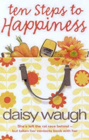 Ten Steps To Happiness by Daisy Waugh