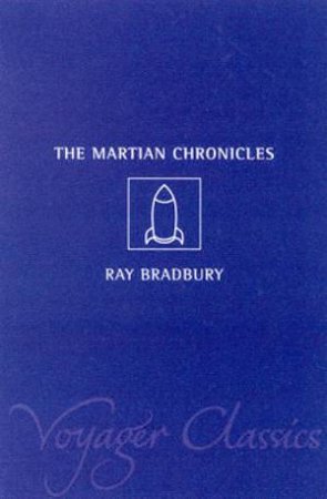 Voyager Classics: The Martian Chronicles by Ray Bradbury