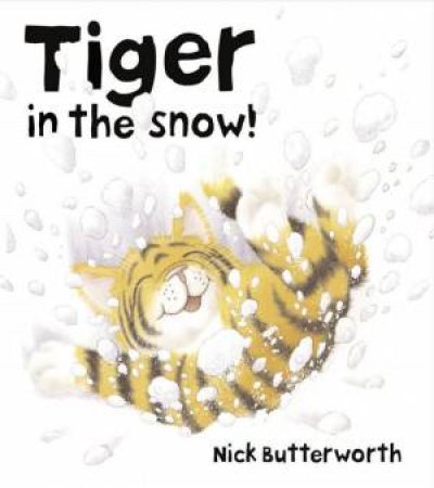 Tiger In The Snow! by Nick Butterworth