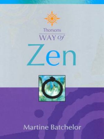 Thorsons Way Of Zen by Martine Batchelor