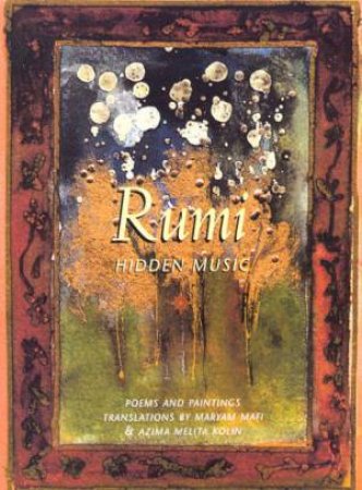 Rumi: Hidden Music by Maryam Mafi & Melita Kolin