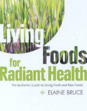 Living Foods For Radiant Health by Elaine Bruce