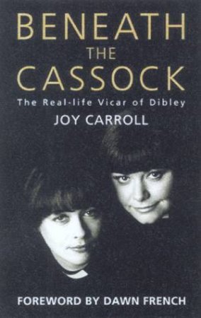 Beneath The Cassock: The Real-Life Vicar Of Dibley by Joy Carroll