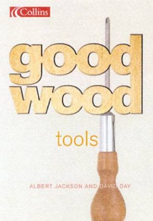 Collins Good Wood: Tools by Albert Jackson & David Day