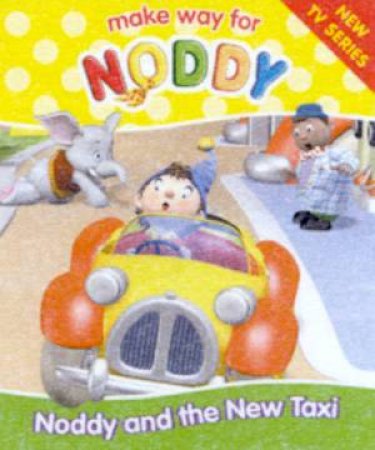 Make Way For Noddy: Noddy And The New Taxi by Enid Blyton