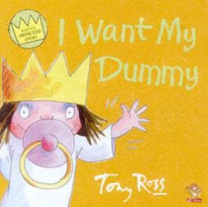 A Little Princess Story: I Want My Dummy by Tony Ross