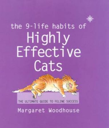 The 9-Life Habits Of Highly Effective Cats by Margaret Woodhouse