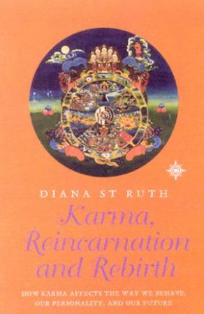 Karma, Reincarnation And Rebirth by Diana St Ruth