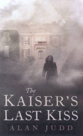 The Kaiser's Last Kiss by Alan Judd