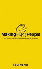Making Happy People The Nature Of Happiness And Its Origins In Childhood