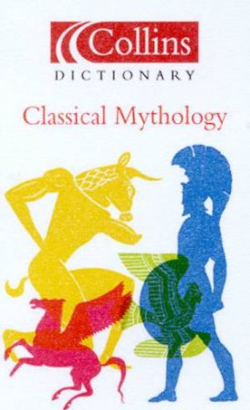 Collins Dictionary Of Classic Mythology by Various