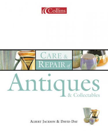 Collins Care & Repair Of Antiques & Collectables by Albert Jackson & David Day