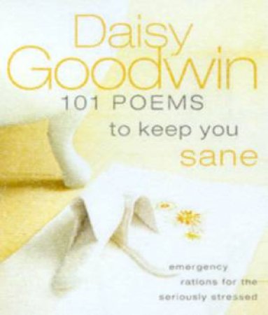 101 Poems To Keep You Sane by Daisy Goodwin