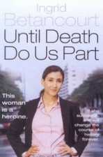 Ingrid Betancourt Until Death Do Us Part