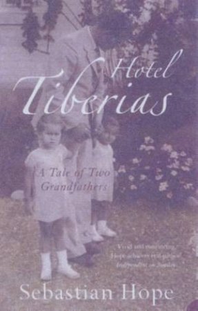 Hotel Tiberias:  A Tale Of Two Grandfathers by Sebastian Hope