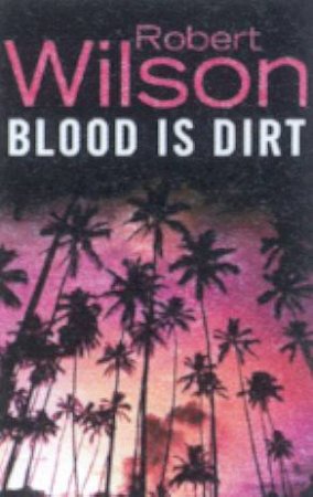 Blood Is Dirt by Robert Wilson