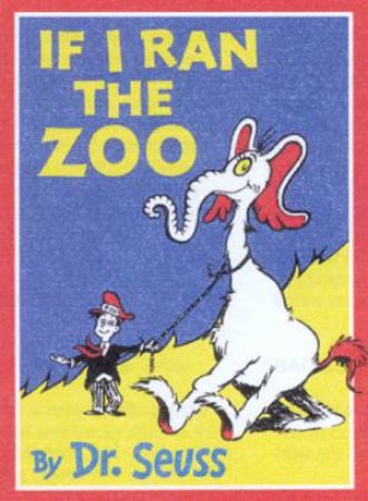 Dr Seuss: If I Ran The Zoo by Dr Seuss