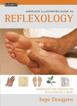 Complete Illustrated Guide To Reflexology by Inge Dougans