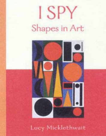 I Spy Shapes In Art by Lucy Micklethwait