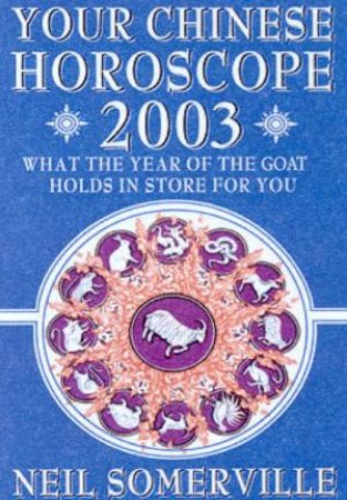 Your Chinese Horoscope For 2003 by Neil Somerville