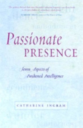 Passionate Presence: Seven Aspects Of Awakened Awareness by Catherine Ingram