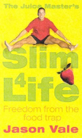 The Juice Master's Slim 4 Life by Jason Vale